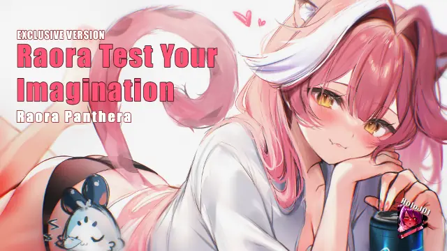 [Oneshot] Raora Test Your Imagination - Exclusive Version (Raora Panthera)