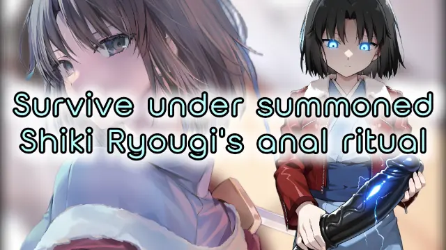 Survive under summoned Shiki Ryougi's anal ritual (Anal JOI)